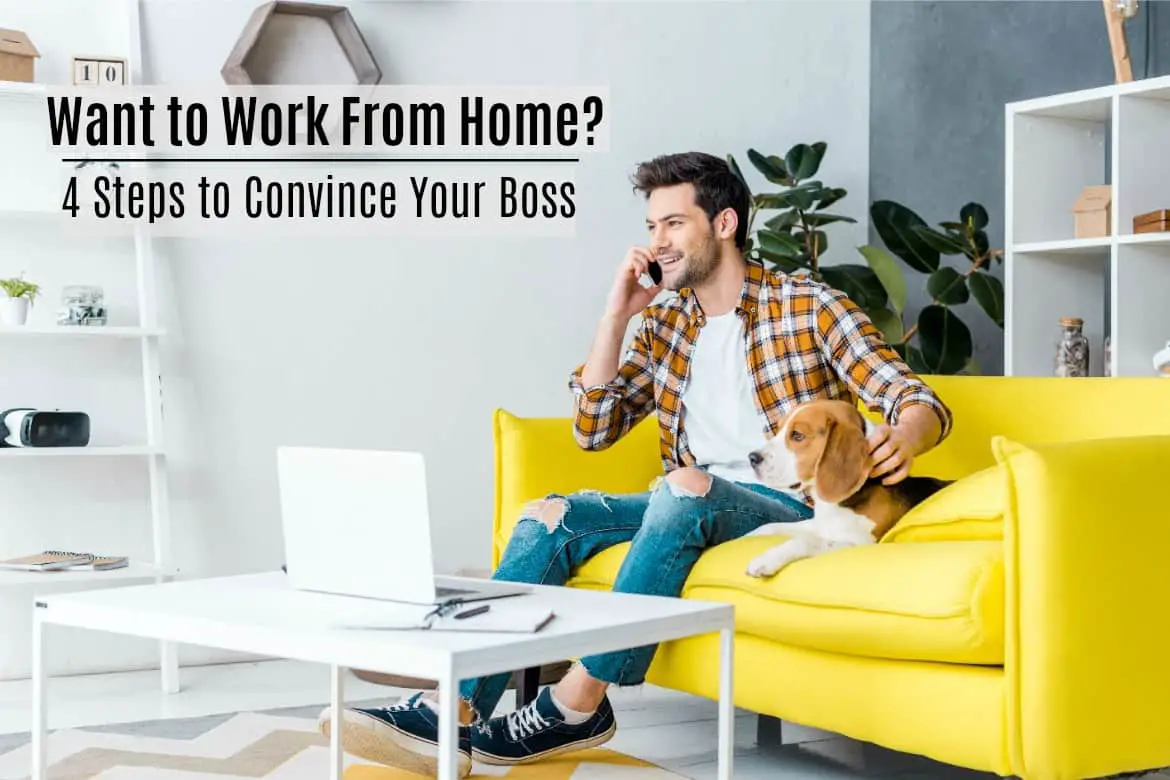 The 4 Key Steps to Convince Your Boss to Let You Work From Home.